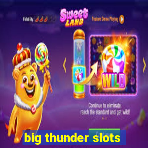 big thunder slots