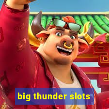 big thunder slots