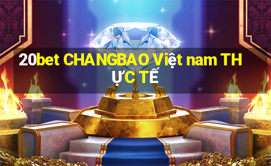 20bet CHANGBAO Việt nam THỰC TẾ