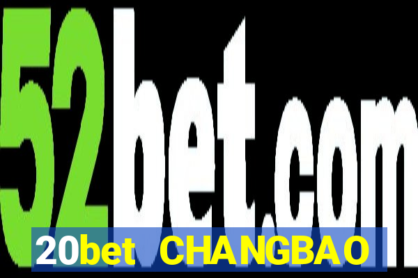 20bet CHANGBAO Việt nam THỰC TẾ