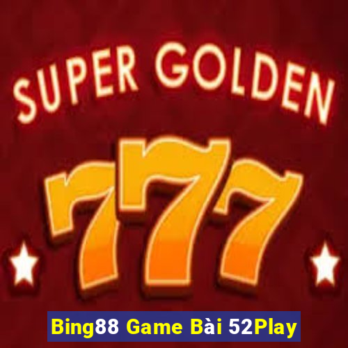 Bing88 Game Bài 52Play