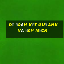 dự đoán kết quả anh và đan mạch