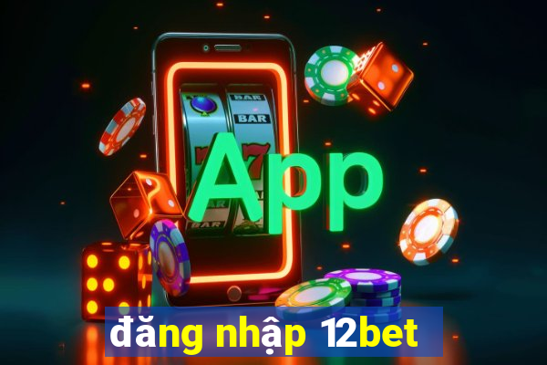 đăng nhập 12bet