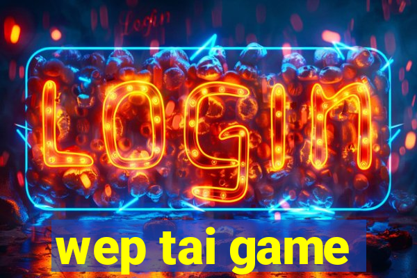 wep tai game