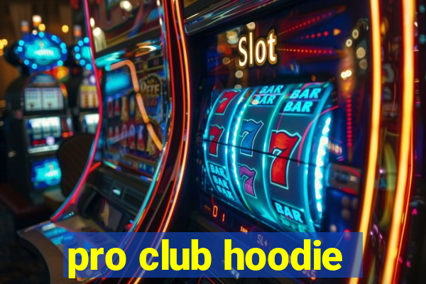 pro club hoodie