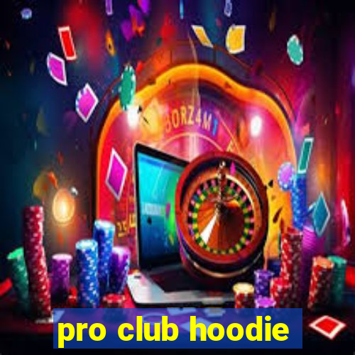 pro club hoodie