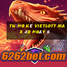 Thống kê vietlott Max 4D ngày 6