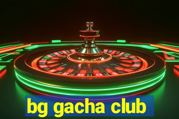 bg gacha club