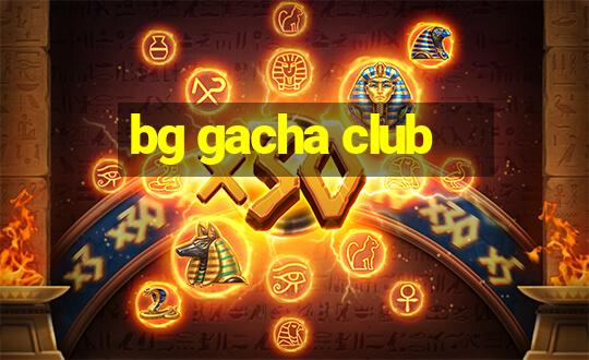 bg gacha club