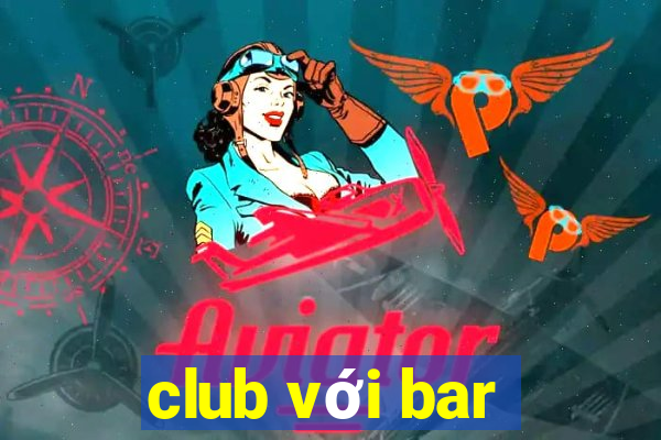 club với bar