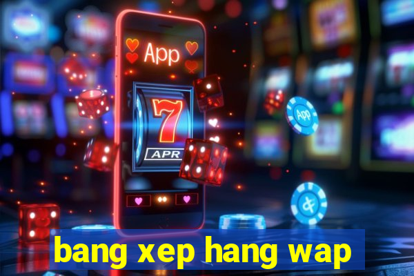 bang xep hang wap