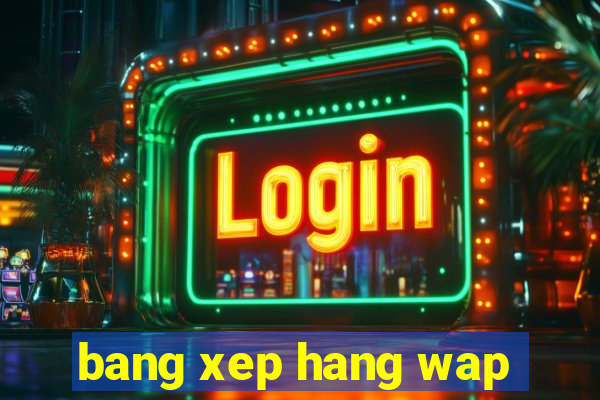 bang xep hang wap