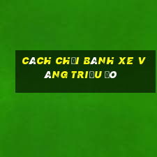 Cách chơi bánh xe vàng triệu đô