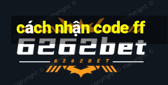 cách nhận code ff