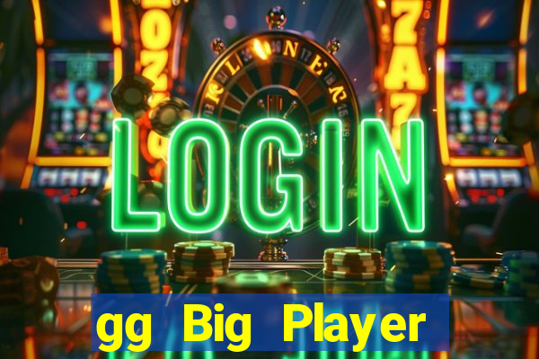 gg Big Player mới nhất