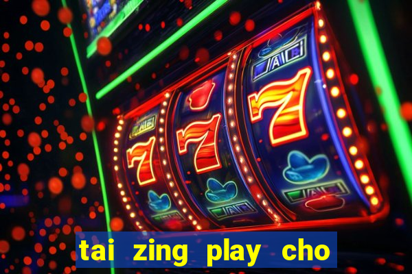 tai zing play cho may tinh