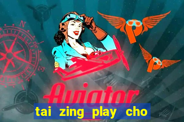 tai zing play cho may tinh