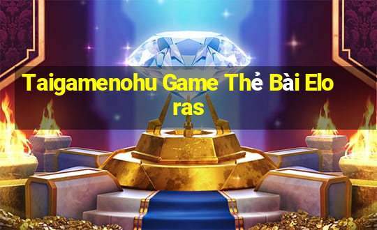 Taigamenohu Game Thẻ Bài Eloras