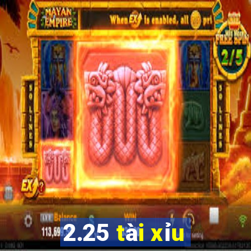 2.25 tài xỉu