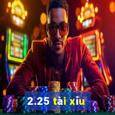 2.25 tài xỉu