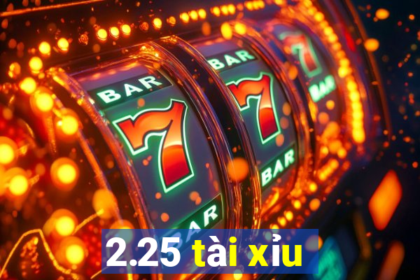 2.25 tài xỉu