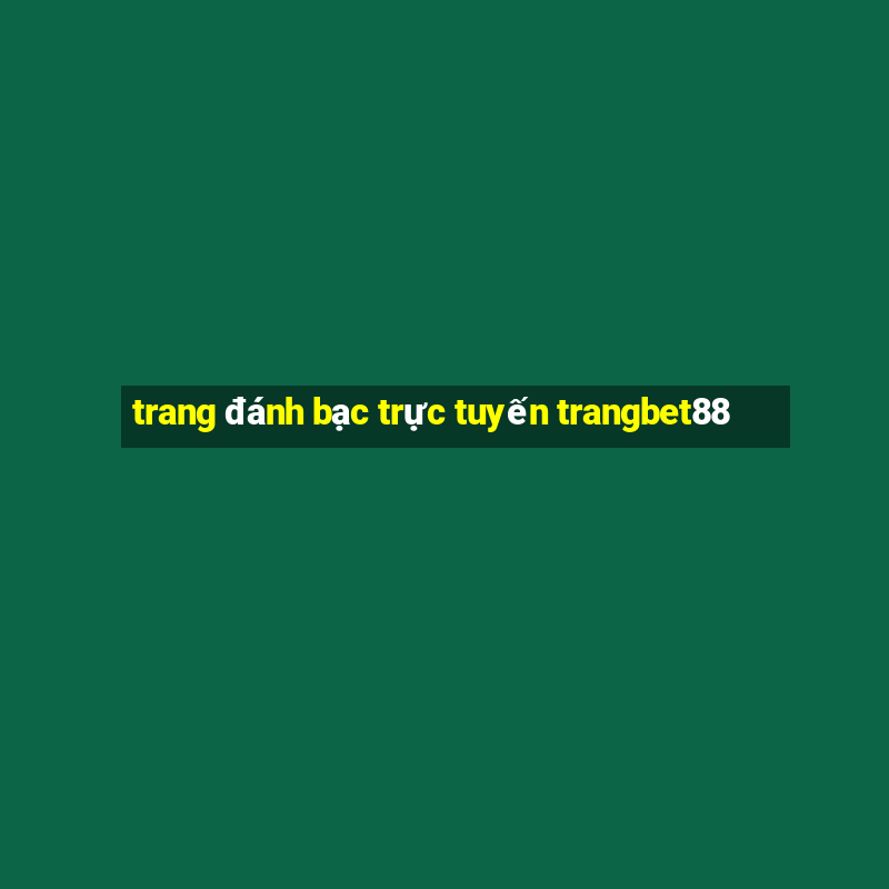 trang đánh bạc trực tuyến trangbet88