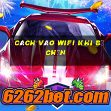 cách vào wifi khi bị chặn