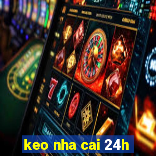 keo nha cai 24h