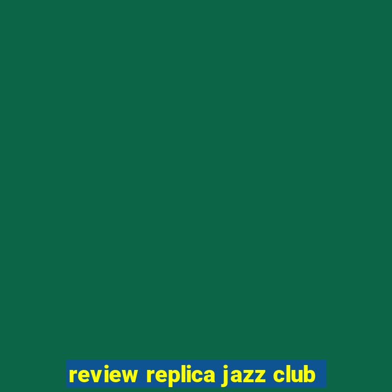 review replica jazz club