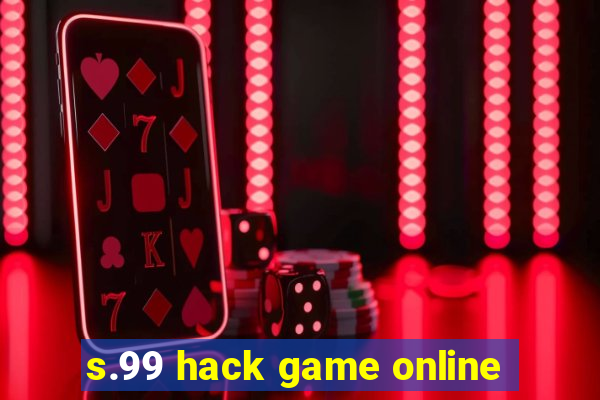 s.99 hack game online