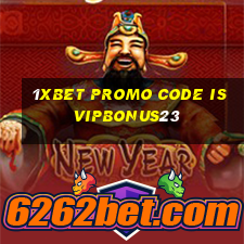 1xbet promo code is vipbonus23