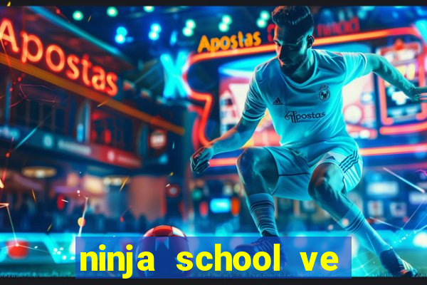 ninja school ve may tinh