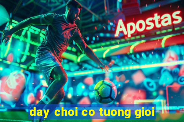 day choi co tuong gioi