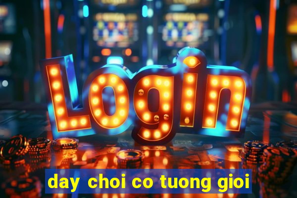 day choi co tuong gioi