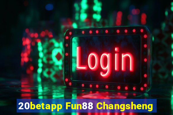 20betapp Fun88 Changsheng