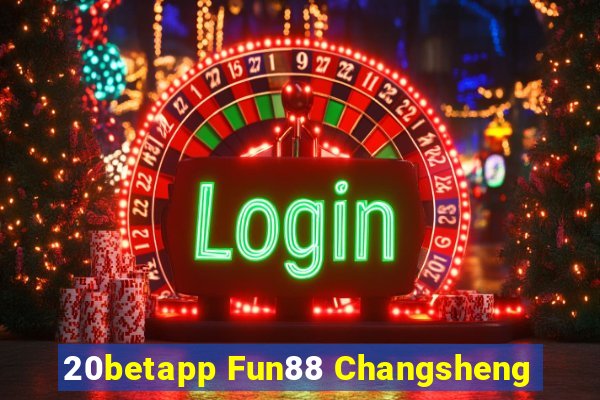 20betapp Fun88 Changsheng