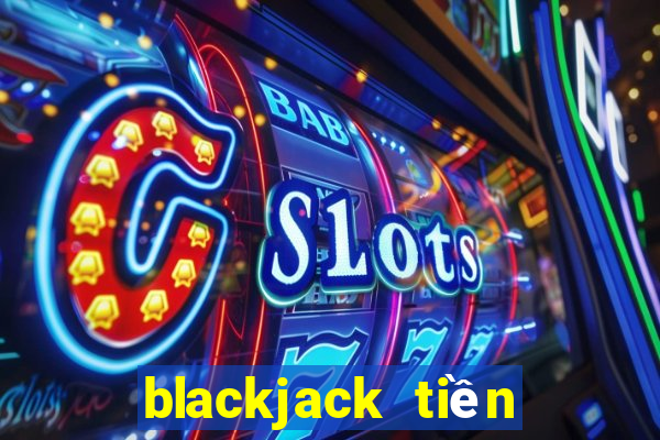 blackjack tiền điện tử