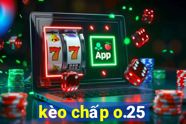 kèo chấp o.25