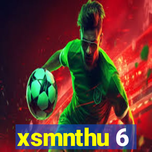 xsmnthu 6