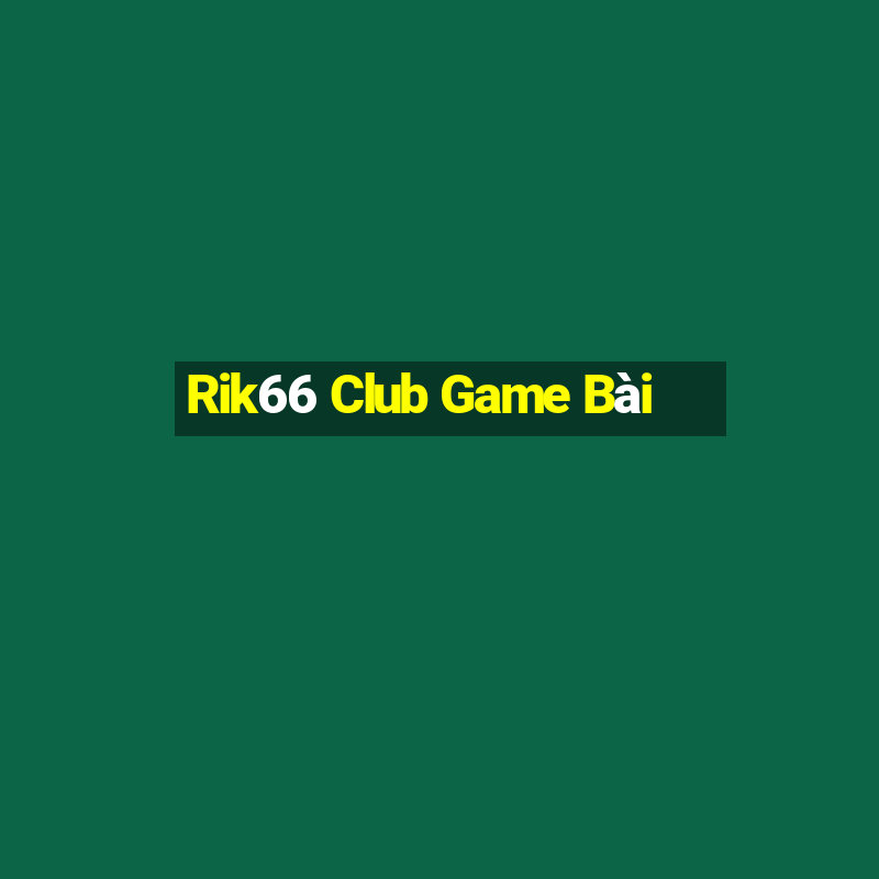 Rik66 Club Game Bài