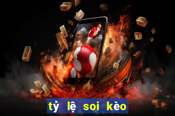 tỷ lệ soi kèo bóng đá đêm nay