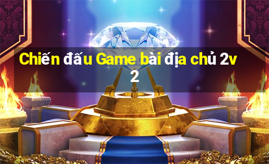 Chiến đấu Game bài địa chủ 2v2