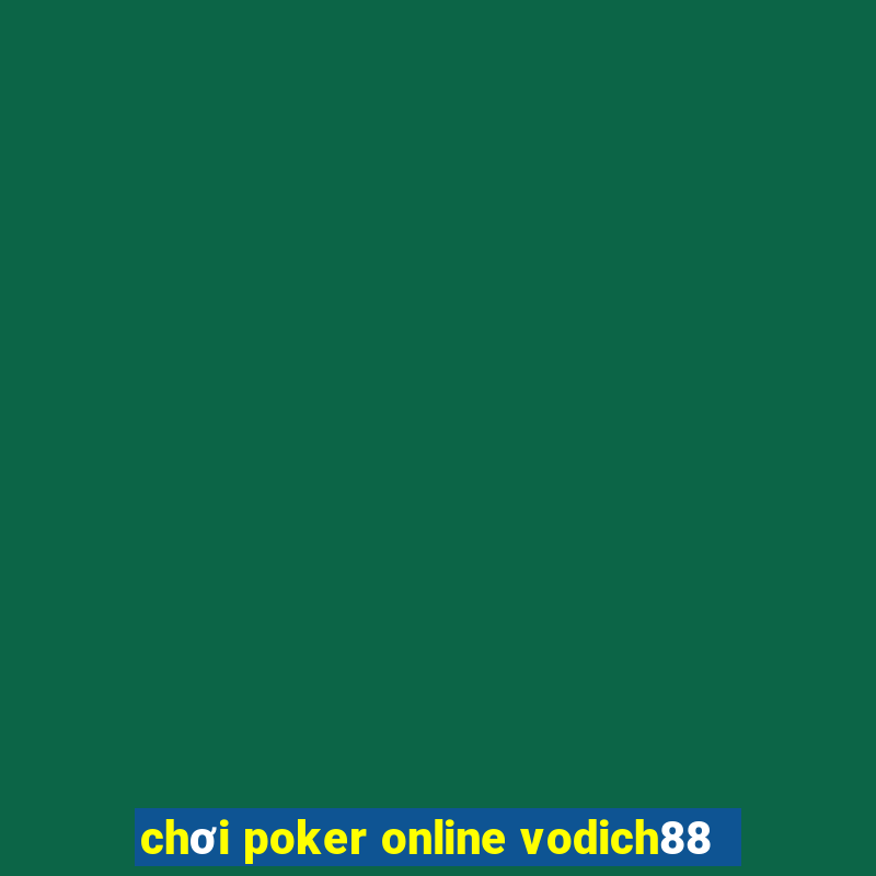 chơi poker online vodich88