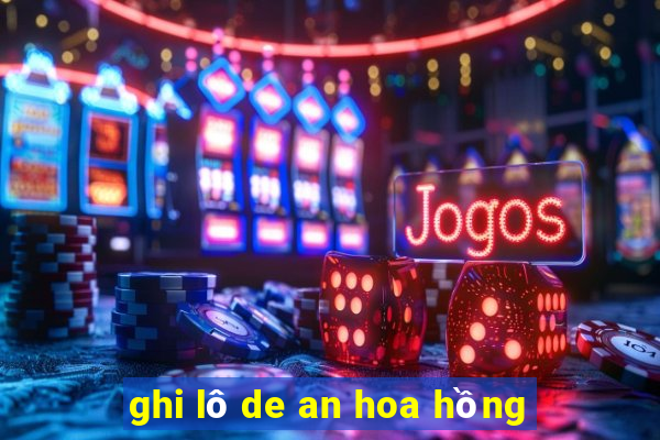 ghi lô de an hoa hồng