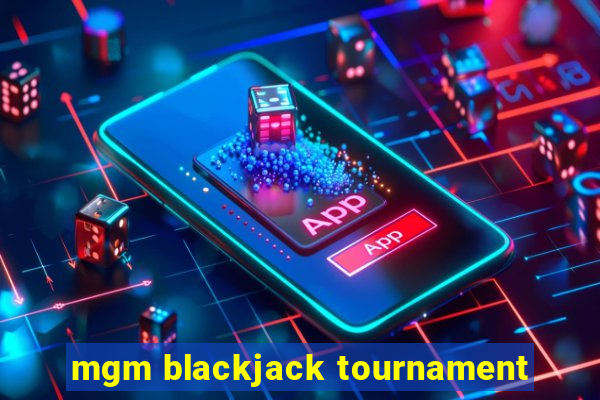 mgm blackjack tournament