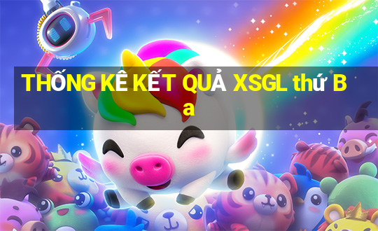 THỐNG KÊ KẾT QUẢ XSGL thứ Ba