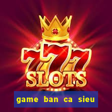 game ban ca sieu an xu