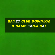 Bay27 Club Download Game Đánh Bài