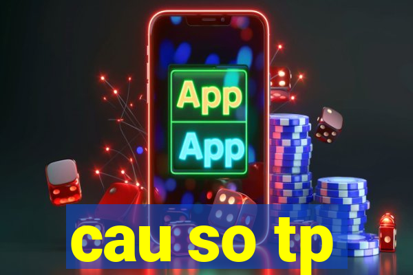 cau so tp