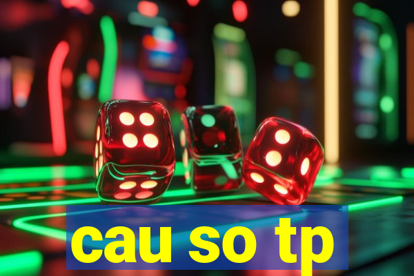 cau so tp